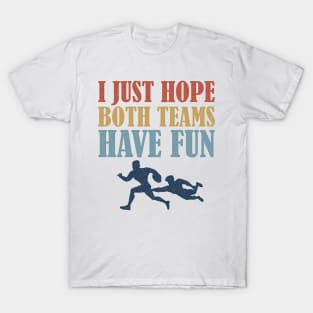 I Just Hope Both Teams Have Fun Rugby Mom Fan T-Shirt